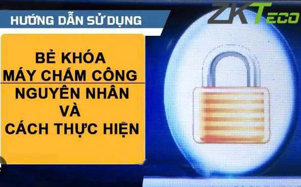 Bẻ khóa máy chấm công – Nguyên nhân và cách xử lý